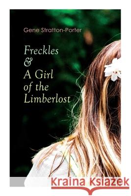 Freckles & A Girl of the Limberlost: Romance & Adventure Novels Gene Stratton-Porter 9788027307814
