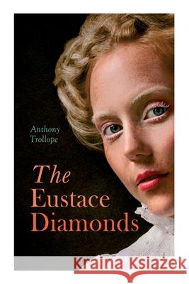 The Eustace Diamonds: Victorian Romance Novel Anthony Trollope 9788027307890 E-Artnow