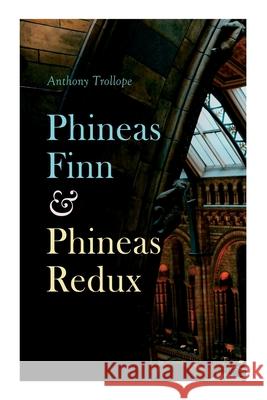 Phineas Finn & Phineas Redux: Historical Novel - Parliamentary Series Anthony Trollope 9788027307906