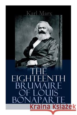 The Eighteenth Brumaire of Louis Bonaparte Karl Marx 9788027308323 E-Artnow