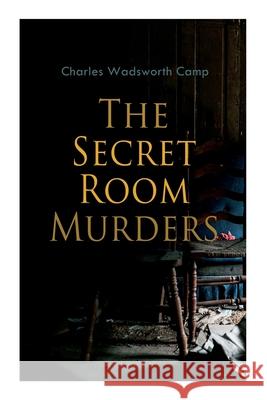The Secret Room Murders Charles Wadsworth Camp 9788027308576