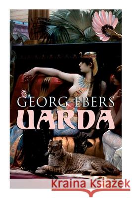 Uarda: Historical Novel - A Romance of Ancient Egypt Georg Ebers, Clara Bell 9788027308729