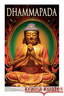 Dhammapada: Collection of Verses; Being One of the Canonical Books of the Buddhists Anonymous, F Max Muller 9788027308828 e-artnow