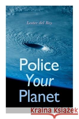 Police Your Planet Lester Del Rey 9788027309009 e-artnow