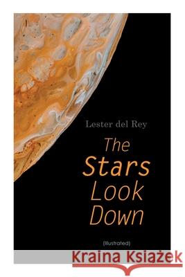 The Stars Look Down (Illustrated): Lester del Rey Short Stories Collection Lester Del Rey, Kelly Freas, Don Sibley 9788027309023 e-artnow