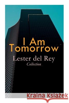 I Am Tomorrow - Lester del Rey Collection: Badge of Infamy, The Sky Is Falling, Police Your Planet, Pursuit, Victory, Let'em Breathe Space Lester Del Rey, Kelly Freas, Rogers 9788027309078