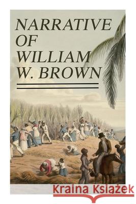 Narrative of William W. Brown: Written by Himself William Wells Brown 9788027309375