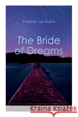 The Bride of Dreams Frederik Van Eeden, Mellie Von Auw 9788027309535