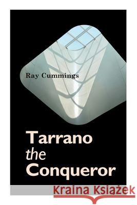 Tarrano the Conqueror Ray Cummings 9788027309733 e-artnow
