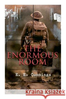 The Enormous Room: World War I Novel: The Green-Eyed Stores E. E. Cummings 9788027309870 E-Artnow
