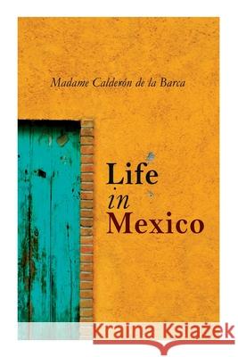 Life in Mexico Madame Calderón de la Barca 9788027309924 e-artnow