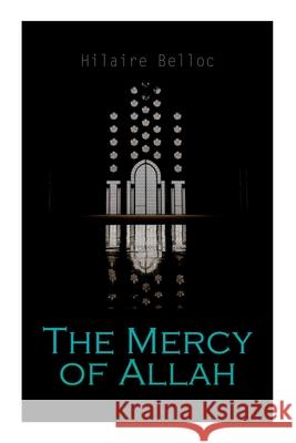 The Mercy of Allah Hilaire Belloc 9788027309931 e-artnow