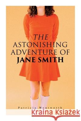 The Astonishing Adventure of Jane Smith: A Detective Mystery Patricia Wentworth 9788027309986