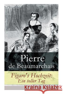 Figaro's Hochzeit: Ein toller Tag Pierre de Beaumarchais, Franz Dingelstedt 9788027310128