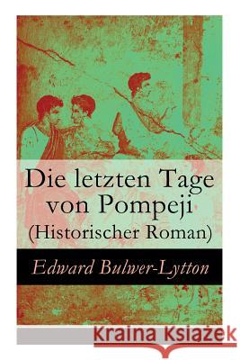 Die letzten Tage von Pompeji (Historischer Roman) Lytton, Edward Bulwer Lytton 9788027310203 E-Artnow