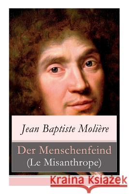 Der Menschenfeind (Le Misanthrope): Der verliebte Melancholiker (Eine Komödie) Jean Baptiste Moliere, Ludwig Fulda 9788027310241