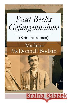 Paul Becks Gefangennahme (Kriminalroman) - Vollst�ndige Deutsche Ausgabe Mathias McDonnell Bodkin, Berta Pogson 9788027310357