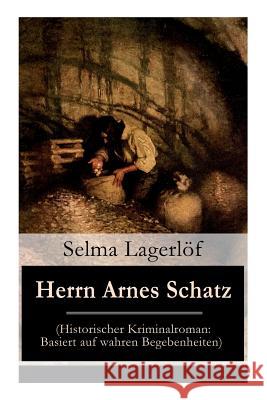 Herrn Arnes Schatz (Historischer Kriminalroman: Basiert Auf Wahren Begebenheiten) Selma Lagerlof   9788027310524 E-Artnow