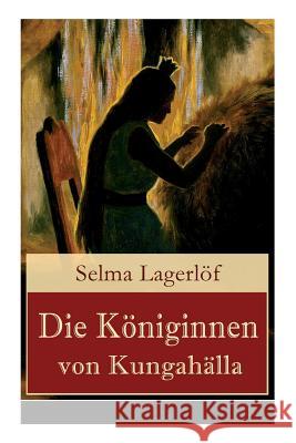 Die K�niginnen von Kungah�lla Selma Lagerlof 9788027310531 e-artnow