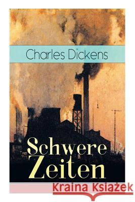 Schwere Zeiten: Gesellschaftskritisches Werk des Autors von Oliver Twist, David Copperfield und Gro�e Erwartungen Dickens, Carl Kolb 9788027310777 e-artnow