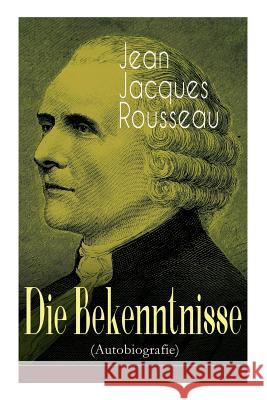 Die Bekenntnisse (Autobiografie) Jean Jacques Rousseau   9788027310883 E-Artnow