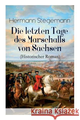 Die letzten Tage des Marschalls von Sachsen (Historischer Roman) Hermann Stegemann 9788027311040 e-artnow