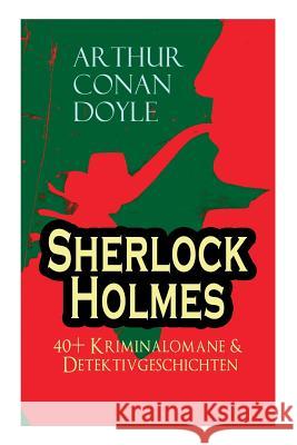 Sherlock Holmes: 40+ Kriminalomane & Detektivgeschichten: Eine Studie in Scharlachrot, Das Zeichen der Vier, Der Mord in Abbey Grange, Doyle, Arthur Conan 9788027311064 E-Artnow