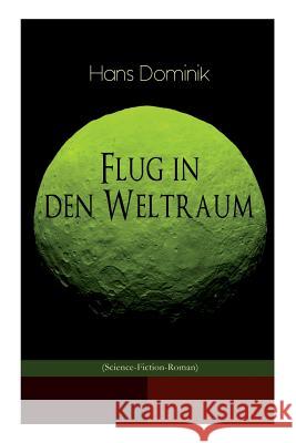 Flug in den Weltraum (Science-Fiction-Roman): Dystopie-Klassiker Hans Dominik 9788027311088