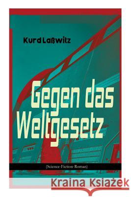 Gegen das Weltgesetz (Science-Fiction-Roman): Eine Erziehungsanstalt im Jahre 3877 Kurd Lawitz 9788027311347