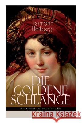 Die Goldene Schlange (Eine Geschichte aus der Welt des Adels): Historischer Roman - Eine Gr�fin zwischen Leidenschaft und Pflicht Hermann Heiberg 9788027311361 e-artnow