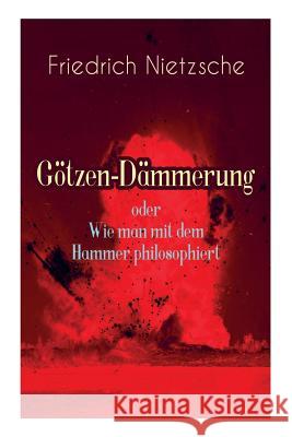 G�tzen-D�mmerung oder Wie man mit dem Hammer philosophiert: Das Problem des Sokrates + Die 
