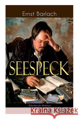 Seespeck (Klassiker der Moderne): Eine Geschichte der Identit�tskrise Ernst Barlach 9788027311606