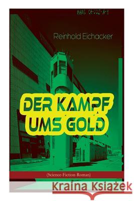 Der Kampf ums Gold (Science-Fiction-Roman) Reinhold Eichacker 9788027311811