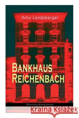 Bankhaus Reichenbach (Historischer Kriminalroman) Artur Landsberger 9788027312016 e-artnow