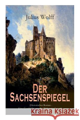 Der Sachsenspiegel (Historischer Roman - Eine Geschichte aus der Hohenstaufenzeit) Julius Wolff 9788027312078