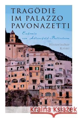 Trag�die im Palazzo Pavonazetti (Historischer Krimi): Gespensterjagd in den Stra�en Roms Eufemia Von Adlersfeld-Ballestrem 9788027312306 e-artnow