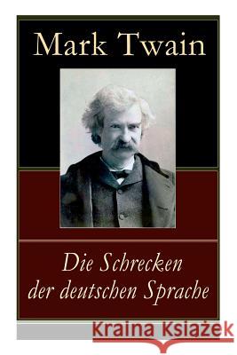 Die Schrecken der deutschen Sprache: Humoristische Reiseerzählung Twain, Mark 9788027312429 E-Artnow