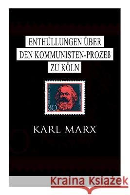 Enth�llungen �ber den Kommunisten-Proze� zu K�ln Karl Marx 9788027312757 e-artnow
