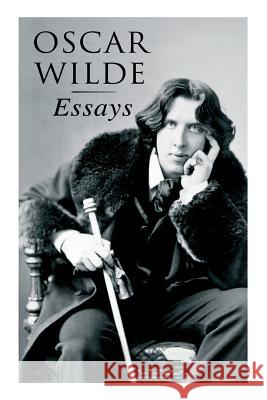 Oscar Wilde: Essays: Der Sozialismus und die Seele des Menschen, Aus dem Zuchthaus zu Reading, Aesthetisches Manifest, Zwei Gespräc Wilde, Oscar 9788027312795 E-Artnow