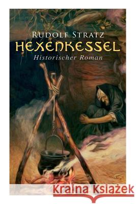 Hexenkessel: Historischer Roman Rudolf Stratz 9788027313051 e-artnow