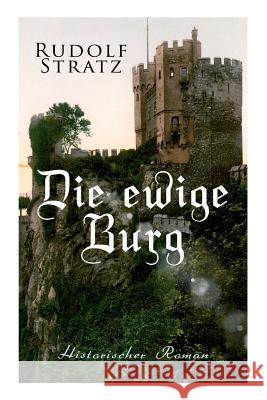 Die ewige Burg: Historischer Roman Rudolf Stratz 9788027313068 e-artnow