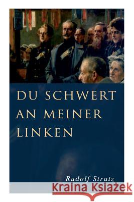 Du Schwert an meiner Linken: Ein Roman aus der deutschen Armee Rudolf Stratz 9788027313105 e-artnow