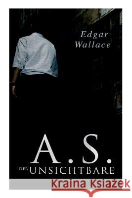 A.S. der Unsichtbare Edgar Wallace 9788027313693 e-artnow