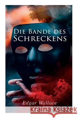 Die Bande des Schreckens Edgar Wallace 9788027313785 e-artnow