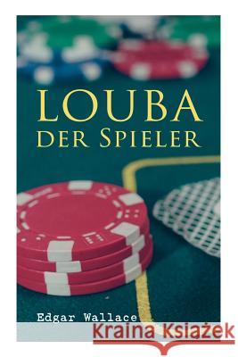 Louba der Spieler Edgar Wallace 9788027313860 e-artnow