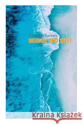 Mensch und Welt: Eine Philosophie des Lebens Christoph Eucken 9788027314041