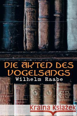 Die Akten des Vogelsangs Wilhelm Raabe 9788027314263 e-artnow