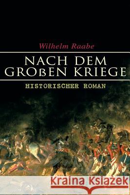 Nach dem Gro�en Kriege: Historischer Roman Wilhelm Raabe 9788027314294 e-artnow