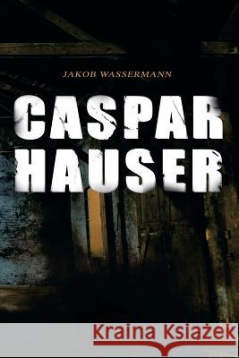 Caspar Hauser: Die Trägheit des Herzens Wassermann, Jakob 9788027314423 E-Artnow