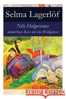 Nils Holgerssons wunderbare Reise mit den Wildgänsen: Erster & Zweiter Teil in einem Band. Auch bekannt als: Die wunderbare Reise des kleinen Nils Hol Lagerlöf, Selma 9788027314553